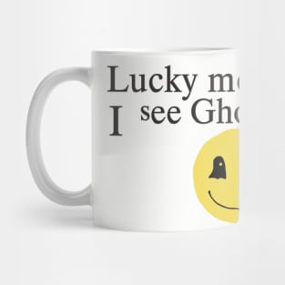 Lucky me ! I see Ghosts T Shirt Gifts for Ghost Lovers Mug